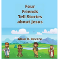 Four Friends Tell Stories about Jesus
