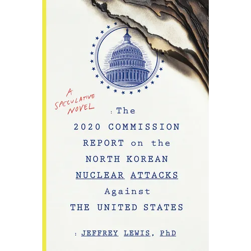 The 2020 Commission Report on the North Korean Nuclear Attacks Against the U.S.: A Speculative Novel