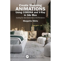 Create Stunning Animations Using Corona and V-Ray in 3ds Max: Guiding the Next Generation of 3D Renderers