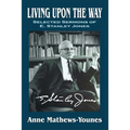 Living Upon the Way: Selected Sermons of E. Stanley Jones on Self Surrender: Revised Edition