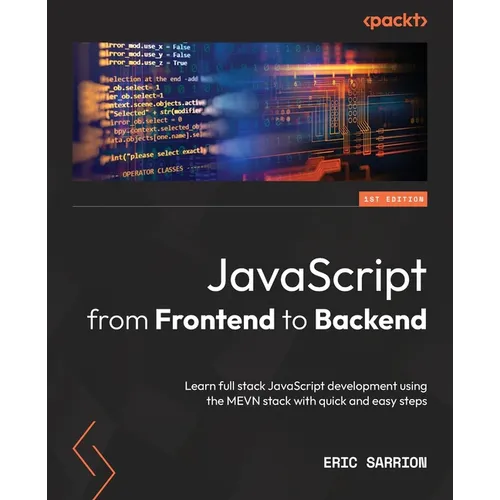 JavaScript from Frontend to Backend: Learn full stack JavaScript development using the MEVN stack with quick and easy steps