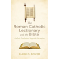 The Roman Catholic Lectionary and the Bible: Analysis, Conclusions, Suggested Alternatives