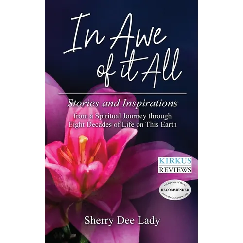In Awe of It All: Stories and Inspirations from a Spiritual Journey through Eight Decades of Life on This Earth