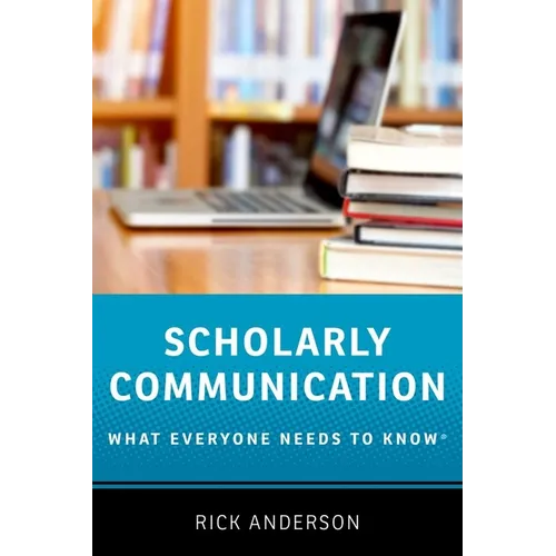 Scholarly Communication: What Everyone Needs to Know(r)