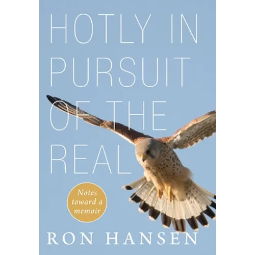 Hotly in Pursuit of the Real: Notes Toward a Memoir