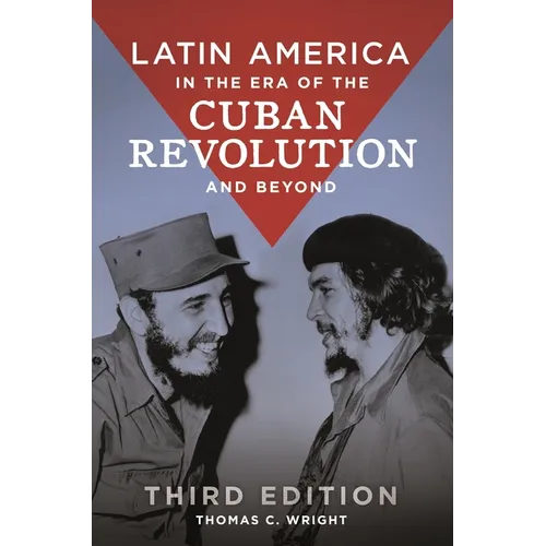 Latin America in the Era of the Cuban Revolution and Beyond
