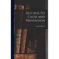 Old Age, Its Cause and Prevention
