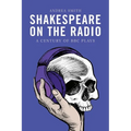 Shakespeare on the Radio: A Century of BBC Plays