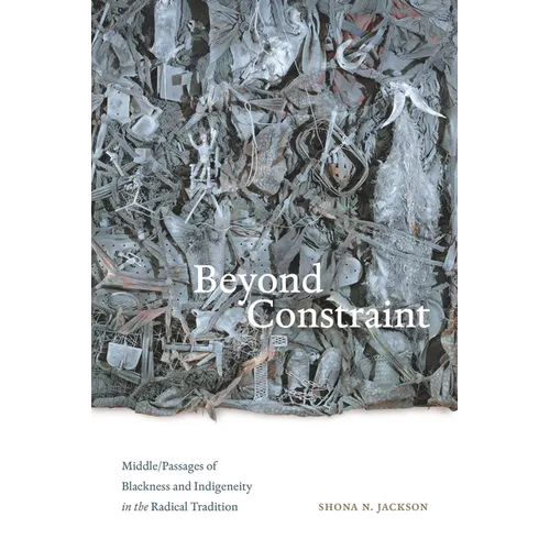 Beyond Constraint: Middle/Passages of Blackness and Indigeneity in the Radical Tradition