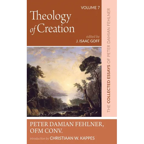 Theology of Creation: The Collected Essays of Peter Damian Fehlner, Ofm Conv: Volume 7