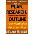 Plan, Research, and Outline Your Nonfiction Book in a Day: Writers' Guide to Planning a Book, Researching Without Fuss, and Outlining a Nonfiction Boo