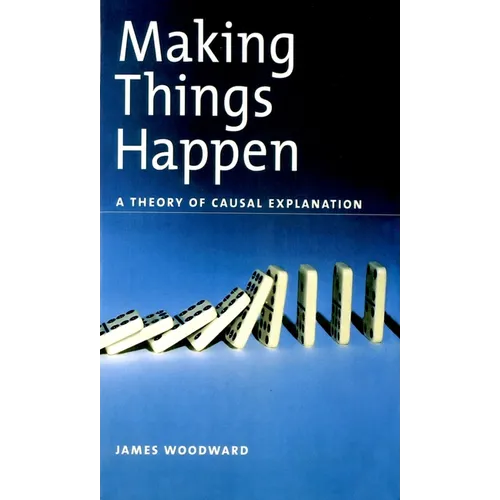Making Things Happen: A Theory of Causal Explanation