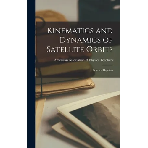 Kinematics and Dynamics of Satellite Orbits: Selected Reprints