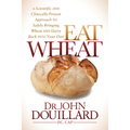 Eat Wheat: A Scientific and Clinically-Proven Approach to Safely Bringing Wheat and Dairy Back Into Your Diet