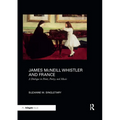 James McNeill Whistler and France: A Dialogue in Paint, Poetry, and Music
