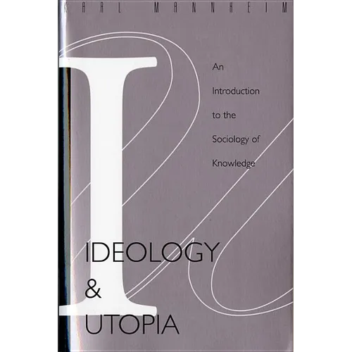 Ideology and Utopia: An Introduction to the Sociology (740) of Knowledge