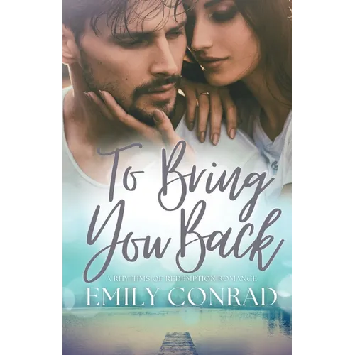 To Bring You Back: A Contemporary Christian Romance