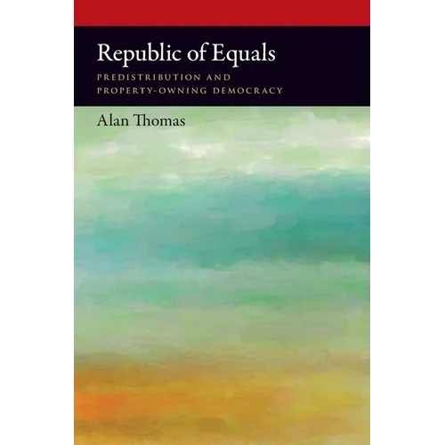 Republic of Equals: Predistribution and Property-Owning Democracy