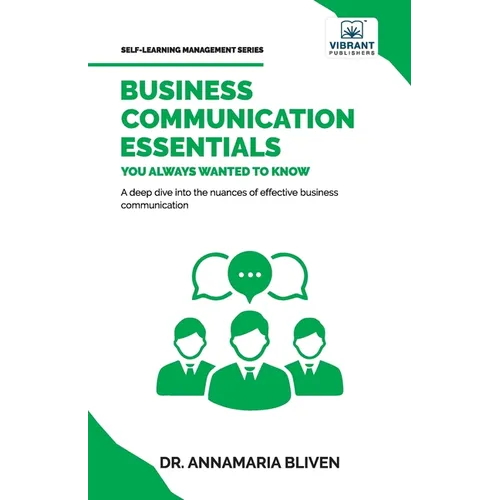 Business Communication Essentials You Always Wanted To Know: Effective Communication Strategies, Audience Analysis, Tools, and Crisis Management for S