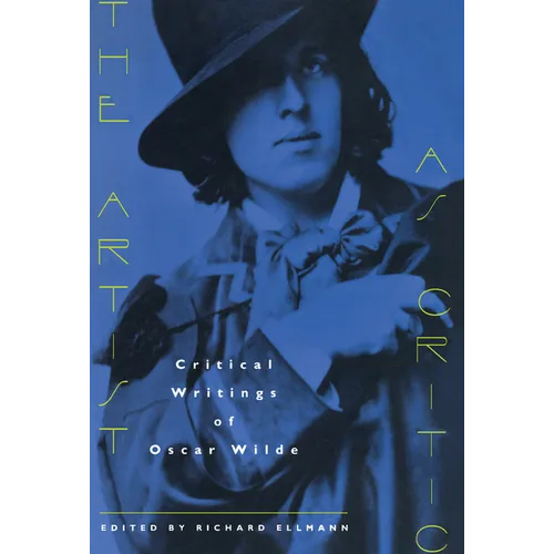 The Artist as Critic: Critical Writings of Oscar Wilde