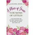 A Place of Grace for Moms of Littles: Live Sanctified and Set-free Through Christ in the Midst of Crazy, Busy Mom Life
