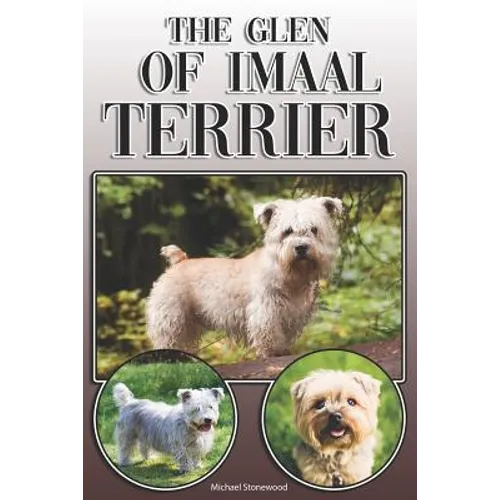 The Glen of Imaal Terrier: A Complete and Comprehensive Owners Guide to: Buying, Owning, Health, Grooming, Training, Obedience, Understanding and