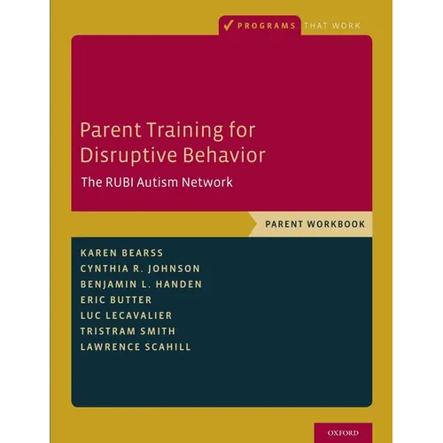 Parent Training for Disruptive Behavior: The Rubi Autism Network, Parent Workbook