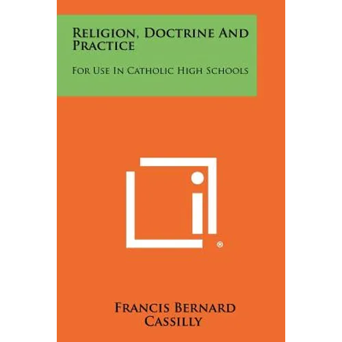 Religion, Doctrine And Practice: For Use In Catholic High Schools