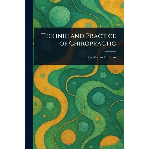 Technic and Practice of Chiropractic