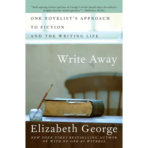 Write Away: One Novelist's Approach to Fiction and the Writing Life