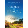 I've Been to Heaven: The True Story of a Husband's Supernatural Near-Death Experience of the Afterlife, His Wife's Prayer That Brought Him Back, and G
