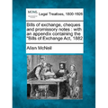 Bills of Exchange, Cheques and Promissory Notes: With an Appendix Containing the Bills of Exchange ACT, 1882