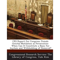 Crs Report for Congress: Female Genital Mutilation as Persecution: When Can It Constitute a Basis for Asylum and Withholding of Removal?