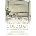 Henry Maurice Goldman: Dental Educator and Pioneer