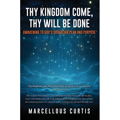 Thy Kingdom Come, Thy Will Be Done: Awakening to God's Sovereign Plan and Purpose