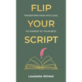 Flip Your Script, Transform Pain into Gain, Co-parent At Your Best