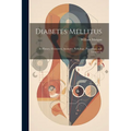 Diabetes Mellitus: Its History, Chemistry, Anatomy, Pathology, Physiology, and Treatment