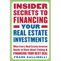 Insider Secrets to Financing Your Real Estate Investments: What Every Real Estate Investor Needs to Know about Finding and Financing Your Next Deal
