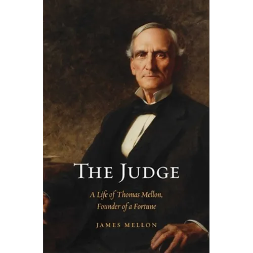 Judge: A Life of Thomas Mellon, Founder of a Fortune
