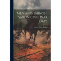 Men and Things I Saw in Civil War Days