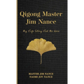 Qigong Master Jim Nance: My Life Story Led Me Here