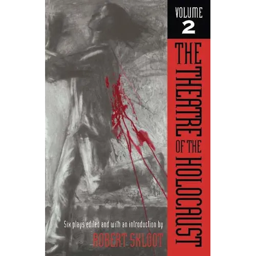 The Theatre of the Holocaust, Volume 2: Six Plays