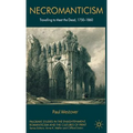 Necromanticism: Traveling to Meet the Dead, 1750-1860