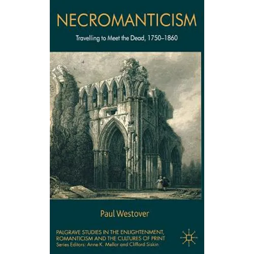 Necromanticism: Traveling to Meet the Dead, 1750-1860