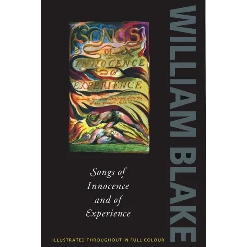 Songs of Innocence and Experience: Shewing the Two Contrary States of the Human Soul, 1789-1794