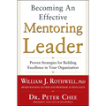 Becoming an Effective Mentoring Leader: Proven Strategies for Building Excellence in Your Organization