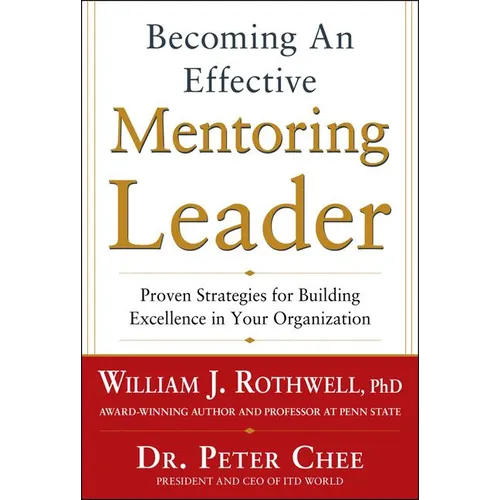 Becoming an Effective Mentoring Leader: Proven Strategies for Building Excellence in Your Organization