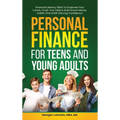 Personal Finance for Teens and Young Adults: Financial Literacy Skills To Empower Your Future, Crush Your Debt & Build Smart Money Habits That Instill