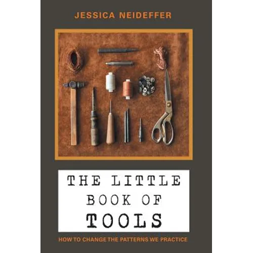 The Little Book of Tools: How to Change the Patterns We Practice