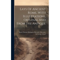 Lays Of Ancient Rome, With Illustrations, Original And From The Antique
